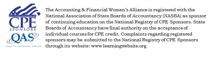 AFWA is registered with the National Association of State Board of Accountancy (NASBA) as a sponsor of continuing professional education (CPE) on the National Registry of CPE Sponsors. State Boards of Accountancy have final authority on the accpetance of individual courses of CPE credit. Complaints regarding registered sponsors may be submitted to the National Registry of CPE Sponsors through its website: www.learningmarket.org